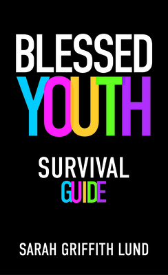 Blessed Youth Survival Guide - Sarah Griffith Lund