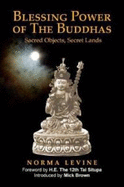 Blessing Power of the Buddhas Sacred Objects, Sacred Lands - Levine, Norma