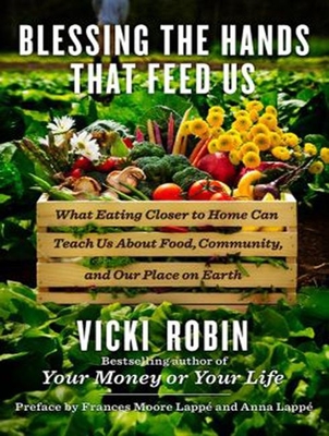Blessing the Hands That Feed Us: What Eating Closer to Home Can Teach Us about Food, Community, and Our Place on Earth - Robin, Vicki (Narrator)