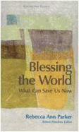 Blessing the World: What Can Save Us Now