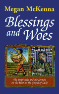 Blessings and Woes: The Beatitudes and the Sermon on the Plain in the Gospel of Luke - McKenna, Megan