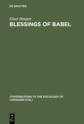 Blessings of Babel: Bilingualism and Language Planning. Problems and Pleasures - Haugen, Einar