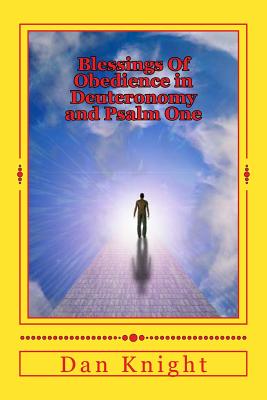 Blessings Of Obedience in Deuteronomy and Psalm One: God is Blessing you today tomorrow and forever - Knight Sr, Dan Edward