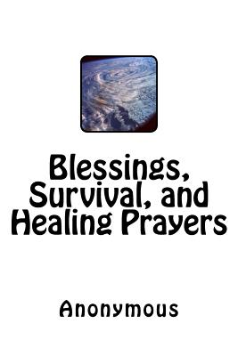 Blessings, Survival, and Healing Prayers - Anonymous