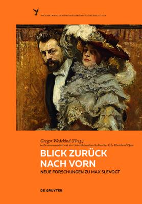 Blick Zurck Nach Vorn: Neue Forschungen Zu Max Slevogt - Wedekind, Gregor (Editor), and Generaldirektion Kulturelles Erbe (Contributions by)