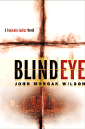 Blind Eye: A Benjamin Justice Novel - Wilson, John Morgan