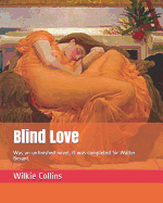 Blind Love: Was an Unfinished Novel, It Was Completed Sir Walter Besant.