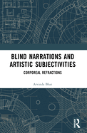 Blind Narrations and Artistic Subjectivities: Corporeal Refractions