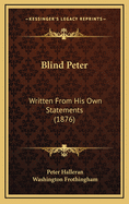 Blind Peter: Written From His Own Statements (1876)