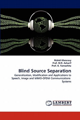 Blind Source Separation - Khosravy, Mahdi, and M R Asharif, Prof, and K Yamashita, Prof