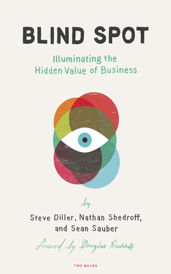 Blind Spot: Illuminating the Hidden Value in Business - Diller, Steve, and Shedroff, Nathan, and Sauber, Sean