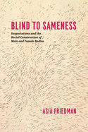 Blind to Sameness: Sexpectations and the Social Construction of Male and Female Bodies