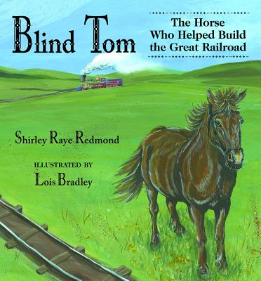 Blind Tom: The Horse Who Helped Build the Great Railroad - Redmond, Shirley Raye