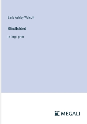 Blindfolded: in large print - Walcott, Earle Ashley