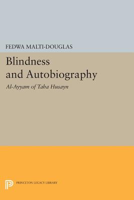 Blindness and Autobiography: Al-Ayyam of Taha Husayn - Malti-Douglas, Fedwa