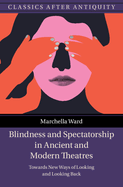 Blindness and Spectatorship in Ancient and Modern Theatres: Towards New Ways of Looking and Looking Back