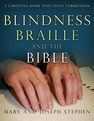 Blindness, Braille and the Bible: A Christian Home Education Curriculum - Stephen, Joseph Kelton, and Stephen, Mary Florence