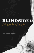 Blindsided, Finding Joy Through Tragedy