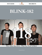 Blink-182 118 Success Secrets - 118 Most Asked Questions on Blink-182 - What You Need to Know