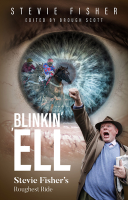 Blinkin' 'Ell: Stevie Fisher's Roughest Ride - Scott, Brough (Editor), and Fisher, Stevie