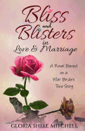 Bliss and Blisters in Love & Marriage: A Novel Based on a War Bride's True Story