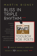 Bliss in Triple Rhythm--A Toolbox for Poets: Nine Ways to Shape a Word Song: Shown in 300 Original Poems