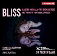 Bliss: Mary of Magdala; The Enchantress; Meditations on a Theme by John Blow - James Platt (bass); Sarah Connolly (mezzo-soprano); Sarah Connolly (soprano); BBC Symphony Chorus (choir, chorus);...