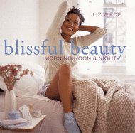 Blissful Beauty: Morning Noon and Night - Wilde, Liz
