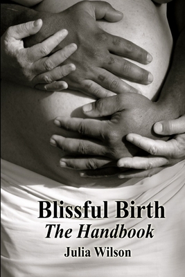 Blissful Birth - The Handbook - Wilson, Julia