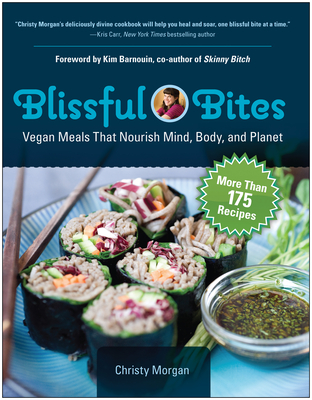Blissful Bites: Vegan Meals That Nourish Mind, Body, and Planet - Morgan, Christy