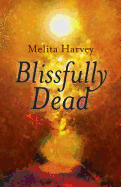 Blissfully Dead: Life Lessons from the Other Side