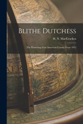 Blithe Dutchess; the Flowering of an American County From 1812 - MacCracken, H N (Henry Noble) 1880 (Creator)