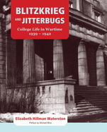 Blitzkrieg and Jitterbugs: College Life in Wartime, 1939-1942 Volume 16