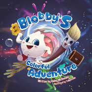 Blobby's Colorful Adventure: A Children's Book About Overcoming Fear & Trying New Things