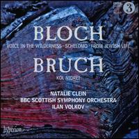 Bloch: Voice in the Wilderness; Schlomo; From Jewish Life; Bruch: Kol Nidrei - Natalie Clein (cello); BBC Scottish Symphony Orchestra; Ilan Volkov (conductor)
