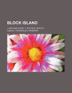 Block Island: I. Map and Guide. II. Historic Sketch