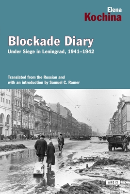 Blockade Diary: Under Siege in Leningrad, 1941-1942 - Kockina, Elena, and Ramer, Samuelc (Translated by)