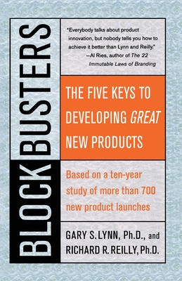 Blockbusters: The Five Keys to Developing Great New Products - Reilly, Richard R, and Lynn, Gary S, PH.D.