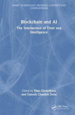 Blockchain and AI: The Intersection of Trust and Intelligence - Chowdhury, Niaz (Editor), and Chandra Deka, Ganesh (Editor)