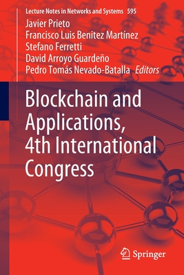 Blockchain and Applications, 4th International Congress - Prieto, Javier (Editor), and Bentez Martnez, Francisco Luis (Editor), and Ferretti, Stefano (Editor)