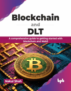 Blockchain and DLT: A comprehensive guide to getting started with blockchain and Web3