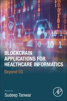 Blockchain Applications for Healthcare Informatics: Beyond 5g - Tanwar, Sudeep (Editor)