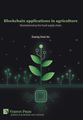 Blockchain applications in agriculture: Revolutionizing the food supply chain - Hoai an, Duong