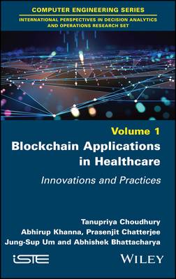 Blockchain Applications in Healthcare: Innovations and Practices - Choudhury, Tanupriya (Editor), and Khanna, Abhirup (Editor), and Chatterjee, Prasenjit (Editor)