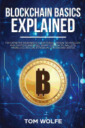 Blockchain Basics Explained: The Definitive Beginner's Guide to Blockchain Technology and Cryptocurrencies, Smart Contracts, Wallets, Mining, Ico, Bitcoin, Ethereum, Litecoin and Ripple.