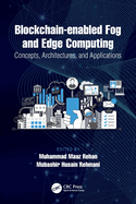 Blockchain-Enabled Fog and Edge Computing: Concepts, Architectures and Applications: Concepts, Architectures and Applications