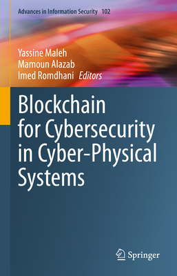 Blockchain for Cybersecurity in Cyber-Physical Systems - Maleh, Yassine (Editor), and Alazab, Mamoun (Editor), and Romdhani, Imed (Editor)