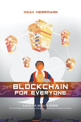 Blockchain for Everyone: A Guide for Absolute Newbies - Herrmann, Noah