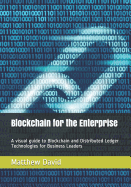 Blockchain for the Enterprise: A Visual Guide to Blockchain and Distributed Ledger Technologies for Business Leaders