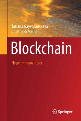 Blockchain: Hype or Innovation - Gayvoronskaya, Tatiana, and Meinel, Christoph